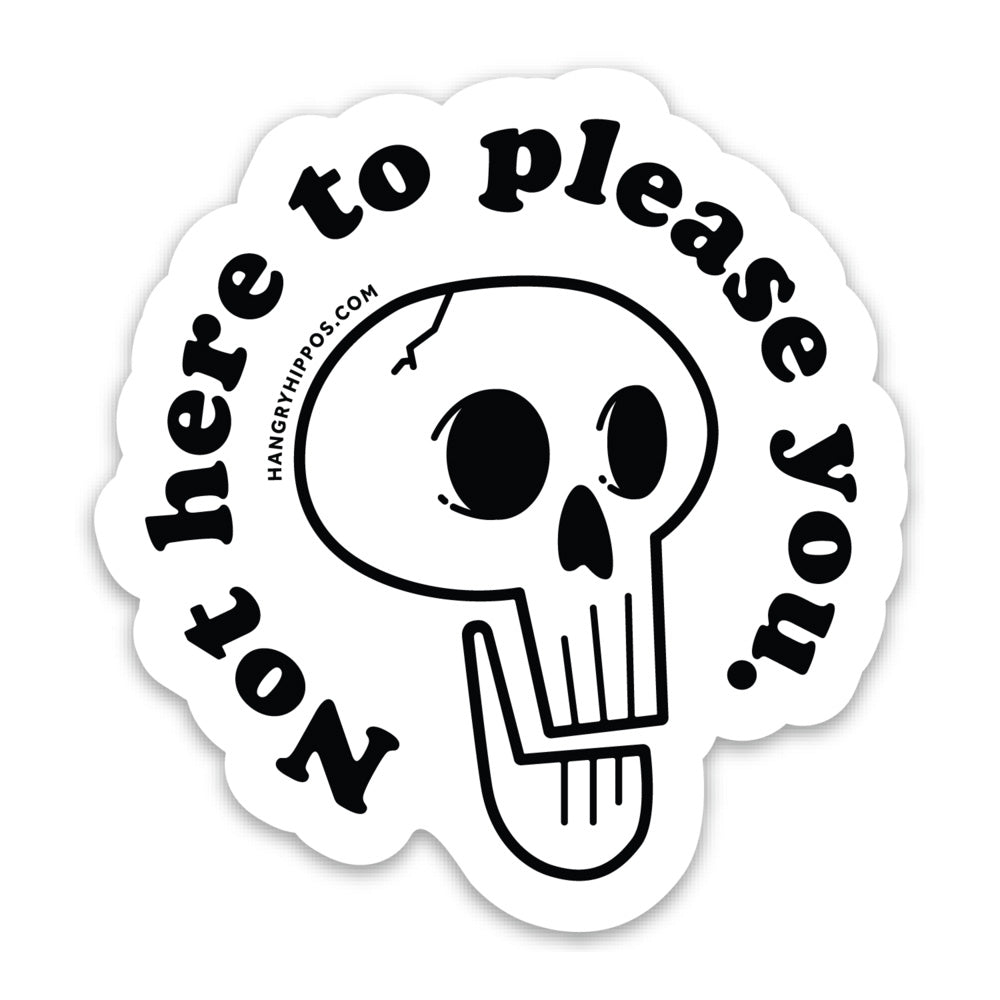 Not Here to Please You Sticker