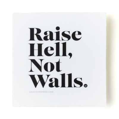 Raise Hell, Not Walls Sticker